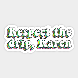 Respect The Drip Karen Sticker